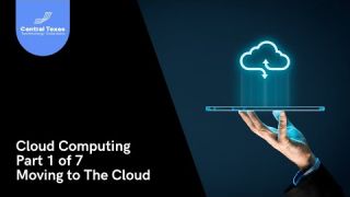 Cloud Computing Part 1 of 7 - Moving to The Cloud